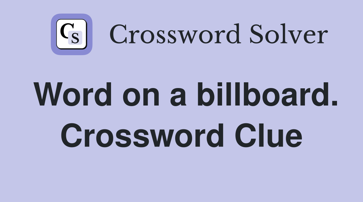 Word on a billboard. Crossword Clue Answers Crossword Solver